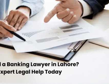 Need a Banking Lawyer in Lahore