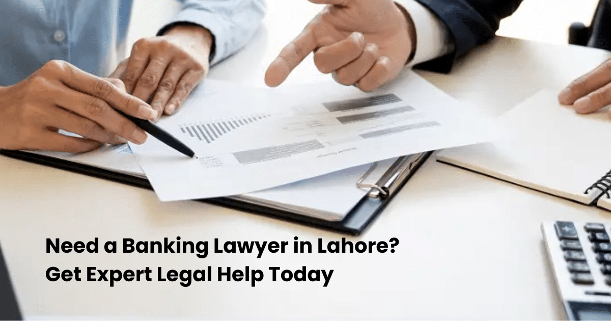 Need a Banking Lawyer in Lahore