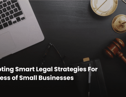 Adopting Smart Legal Strategies For Success of Small Businesses