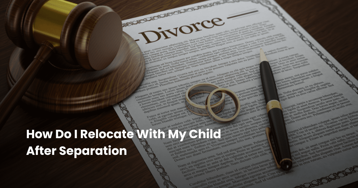 how do i relocate with my child after separation