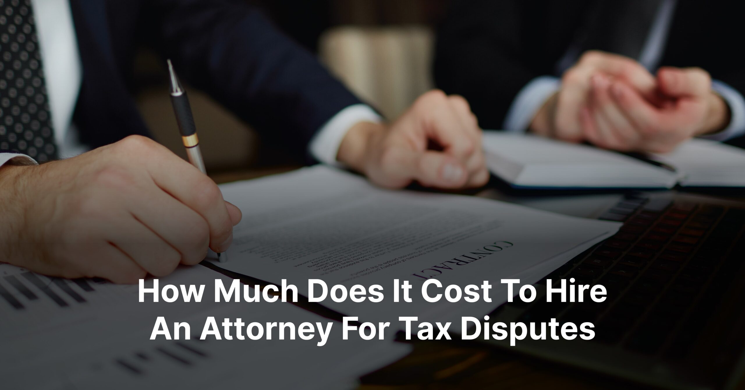 How Much Does It Cost To Hire An Attorney For Tax Disputes