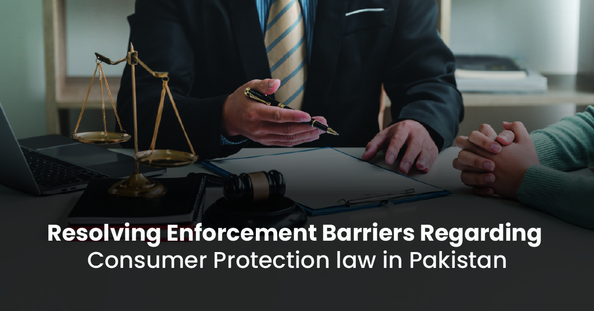 Resolving Enforcement Barriers Regarding Consumer Protection Law in Pakistan