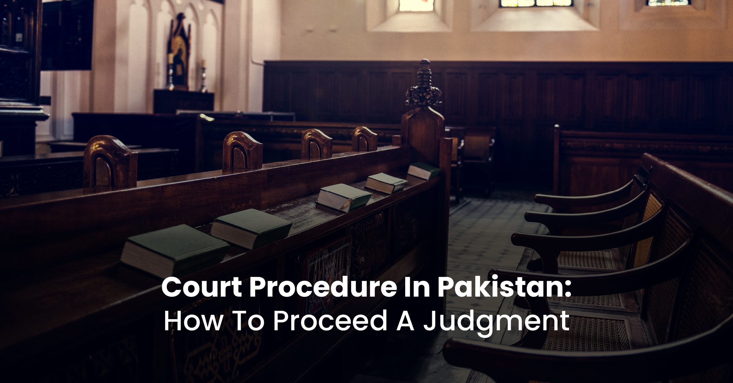 Court Procedure In Pakistan: How To Proceed A Judgement