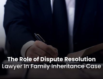 The Role of Dispute Resolution Lawyer In Family Inheritance Case
