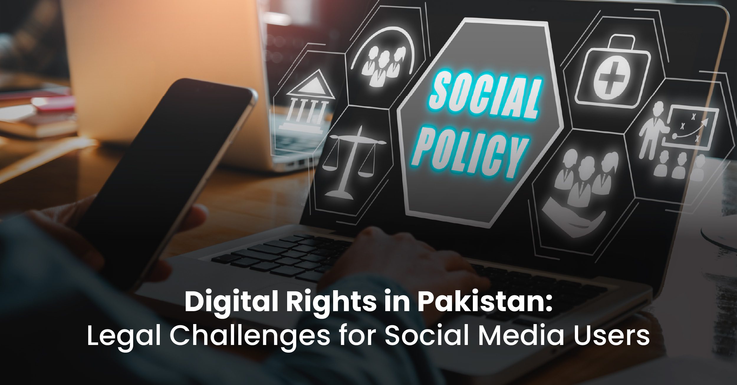 Digital Rights in Pakistan: Legal Challenges for Social Media Users