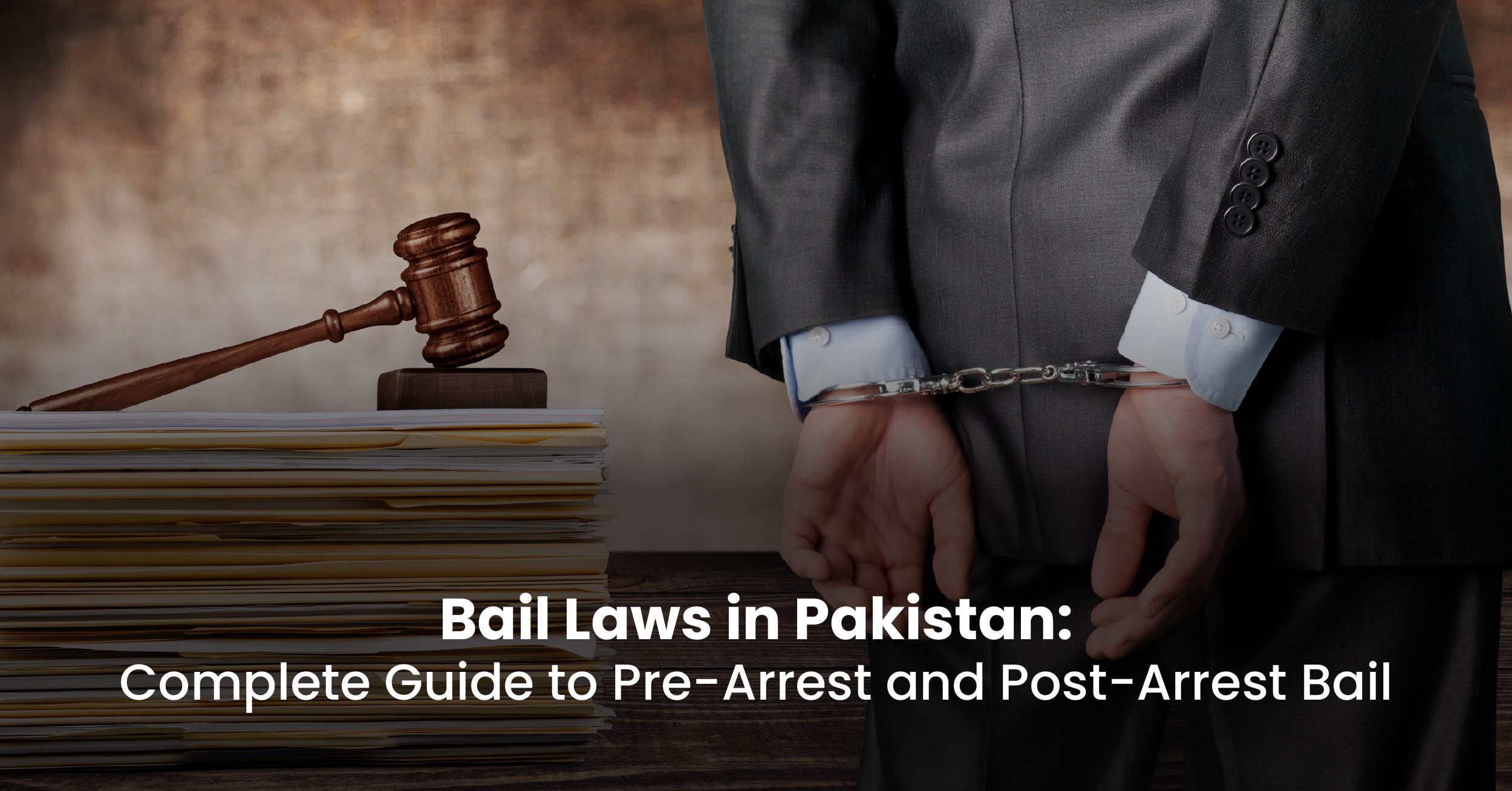 Bail Laws in Pakistan: Complete Guide to Pre-Arrest and Post-Arrest Bail